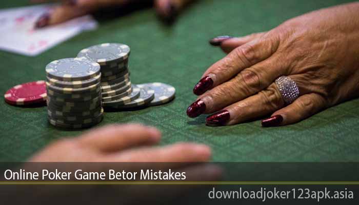 Online Poker Game Betor Mistakes